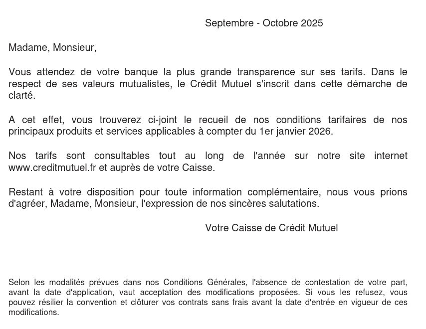 Vous attendez de votre banque la plus grande transparence sur ses tarifs. Dans le respect de ses valeurs mutualistes, le Crédit Mutuel s'inscrit dans cette démarche de clarté.
A cet effet, vous trouverez ci-joint le recueil de nos conditions tarifaires de nos principaux produits et services applicables à compter du 1er janvier 2026. …