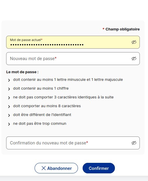 Message indiquant les conditions du mot de passe
Le mot de passe :
- doit contenir au moins 1 lettre minuscule et 1 lettre majuscule
-doit contenir au moins 1 chiffre
- ne doit pas comporter 3 caractères identiques à la suite
- doit comporter au moins 8 caractères
- doit être différent de l'identifiant
- ne doit pas être trop commun