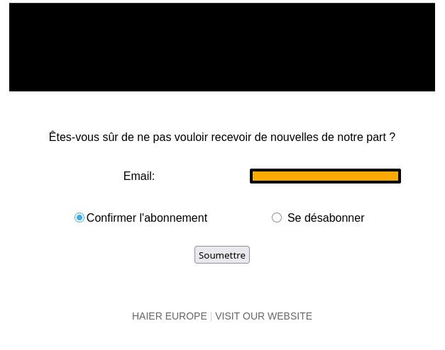 La question "Êtes-vous sûr de ne pas vouloir recevoir de nouvelles de notre part ?" avec en dessous "Email" et encore en-dessous coché par défaut "Confirmer l'abonnement" et à côté "Se désabonner" et la touche soumettre plus bas