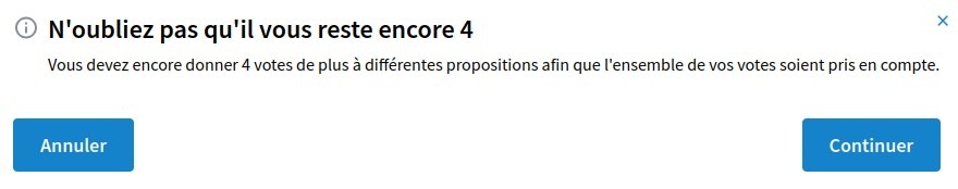 N'oubliez pas qu'il vous reste encore 4
Vous devez encore donner 4 votes de plus à différentes propositions afin que l'ensemble de vos votes soient pris en compte.